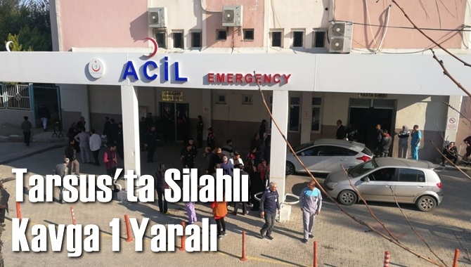 Tarsus'ta silahlı Kavga 1 Yaralı