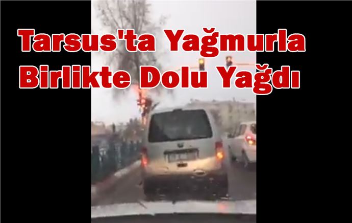 Tarsus'ta Yağmurla Birlikte Dolu Yağan Dolu Çiftçileri Korkuttu